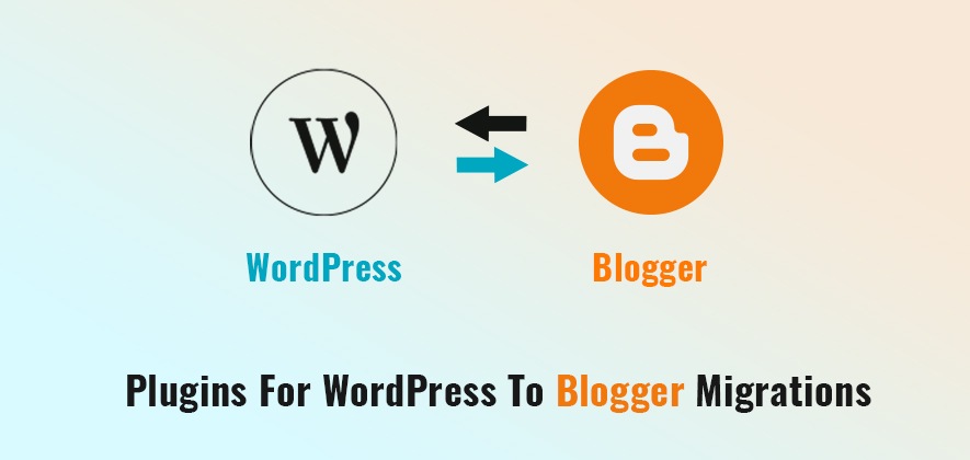 Plugins For WordPress To Blogger Migrations