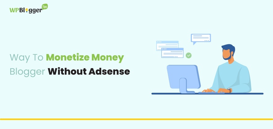 Some Of The Way To Monetize Blogger Without Adsense